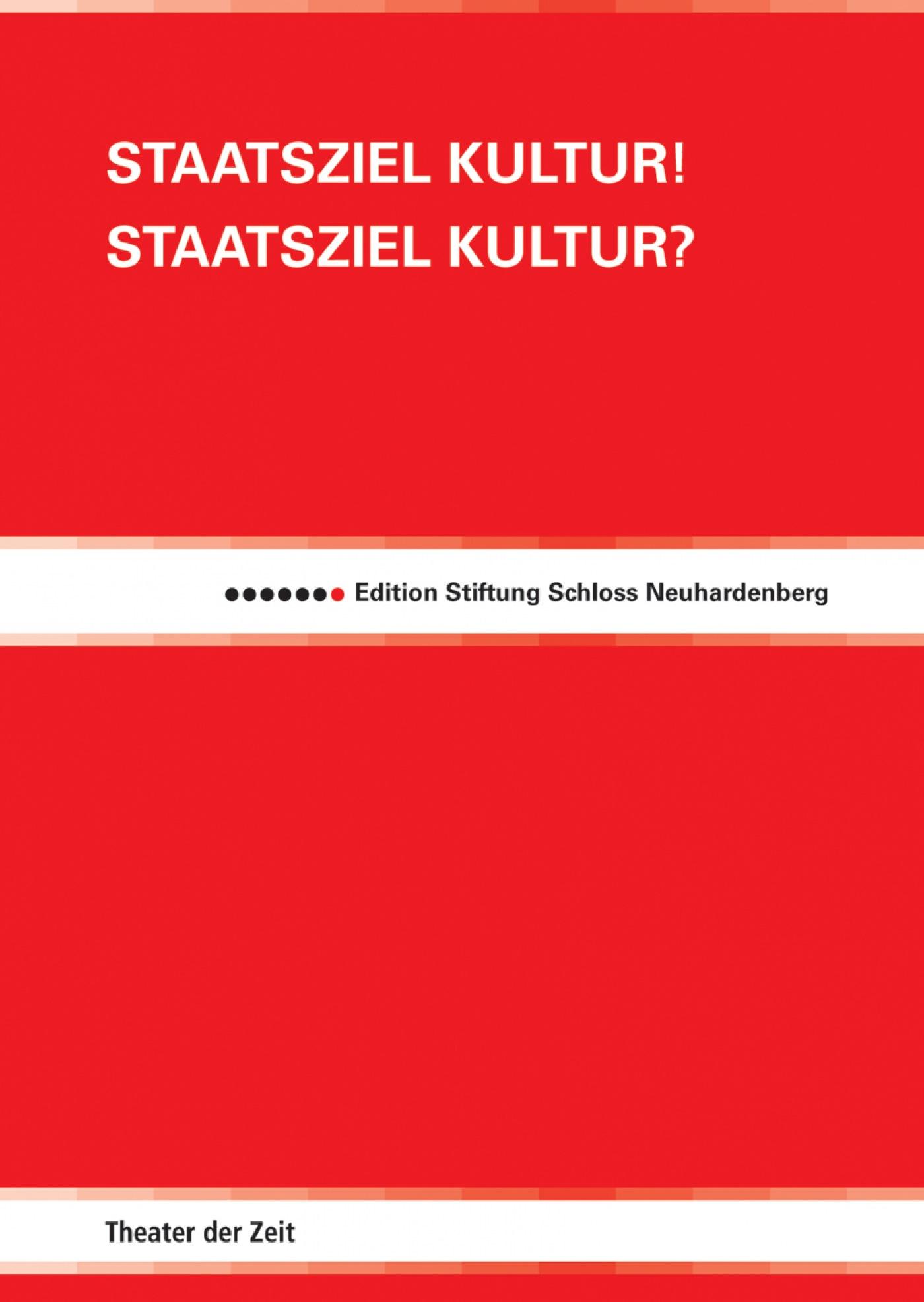 Staatsziel Kultur! Staatsziel Kultur? Edition Stiftung Schloss Neuhardenberg 1 "Staatsziel Kultur! Staatsziel Kultur?"
