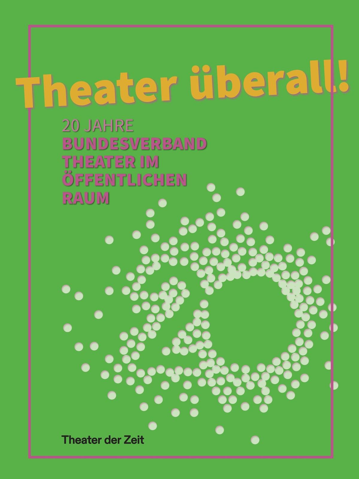Theater überall! Cover „Theater überall! 20 Jahre Bundesverband Theater im Öffentlichen Raum“